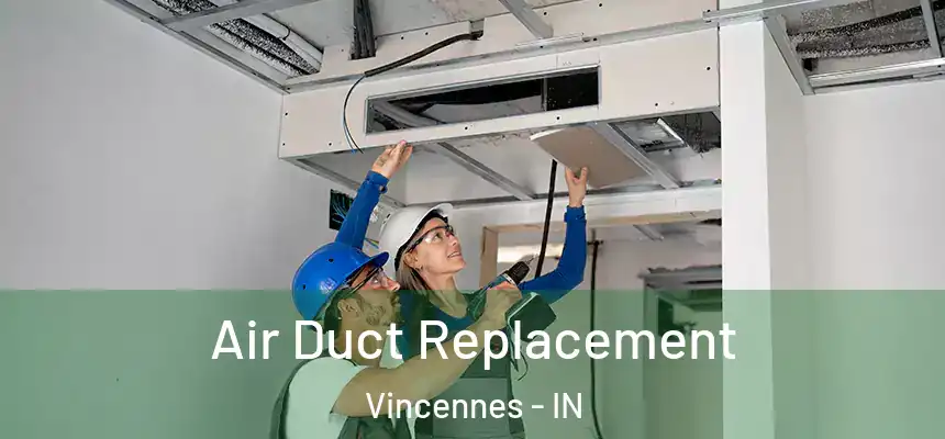  Air Duct Replacement Vincennes - IN