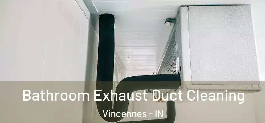  Bathroom Exhaust Duct Cleaning Vincennes - IN