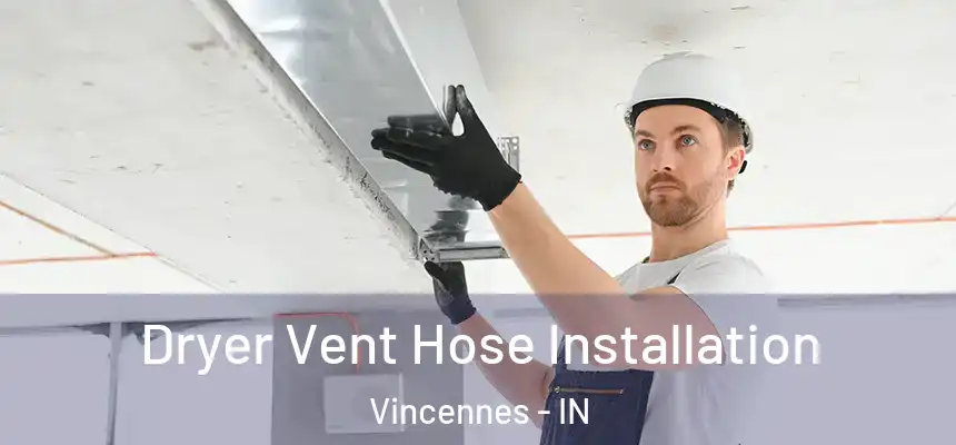  Dryer Vent Hose Installation Vincennes - IN