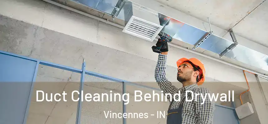  Duct Cleaning Behind Drywall Vincennes - IN