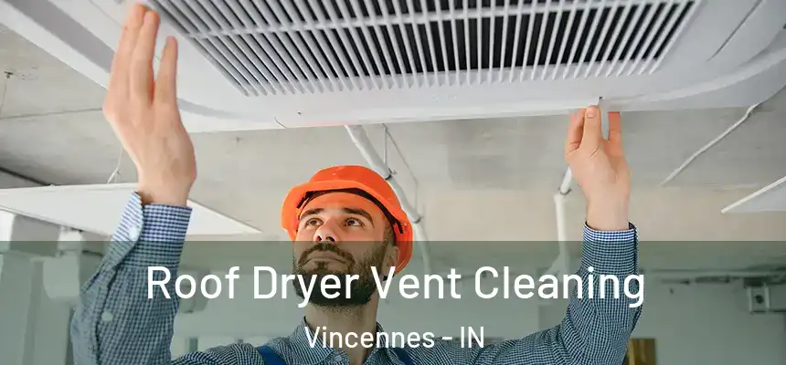  Roof Dryer Vent Cleaning Vincennes - IN