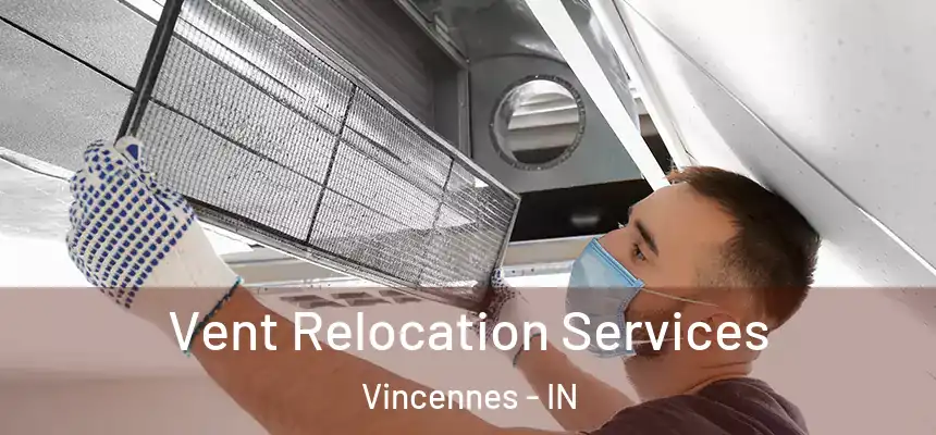  Vent Relocation Services Vincennes - IN