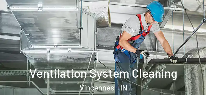  Ventilation System Cleaning Vincennes - IN