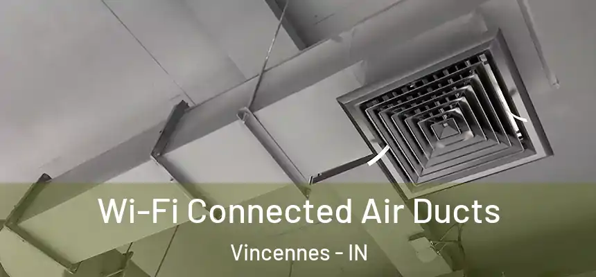  Wi-Fi Connected Air Ducts Vincennes - IN